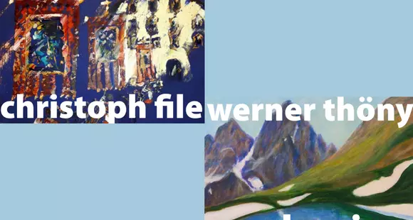 Vernissage: Christoph File & Werner Thöny